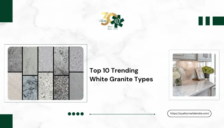 Top 10 Trending White Granite Types in 2026