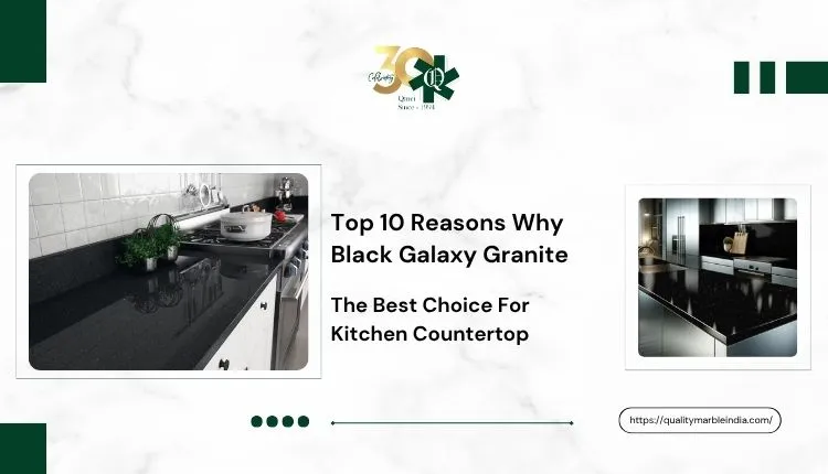 Top 10 Reasons Why Black Galaxy Granite Is The Best Choice For Kitchen Countertop