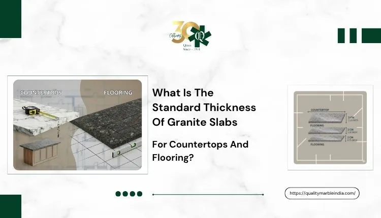 What Is The Standard Thickness Of Granite Slabs For Countertops And Flooring?