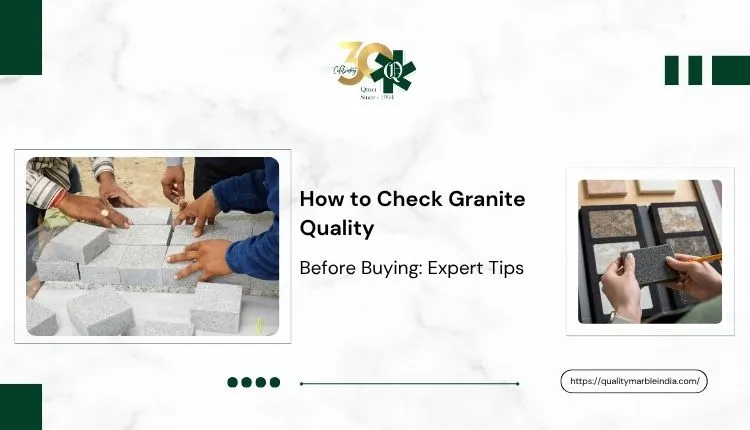 How to Check Granite Quality Before Buying: Expert Tips