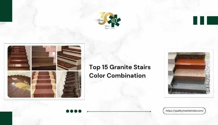 Top 15 Granite Stairs Color Combination in 2026
