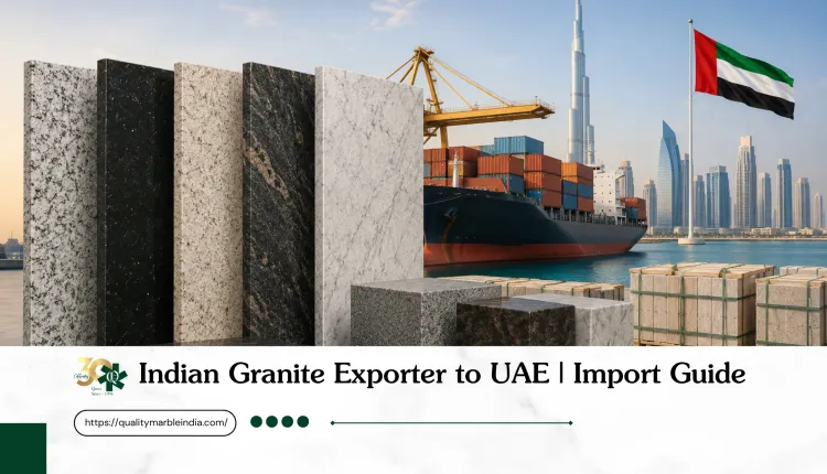 Best Indian Granite Supplier & Exporter to UAE: Import Guide, Prices, Specifications & Top Granite Types