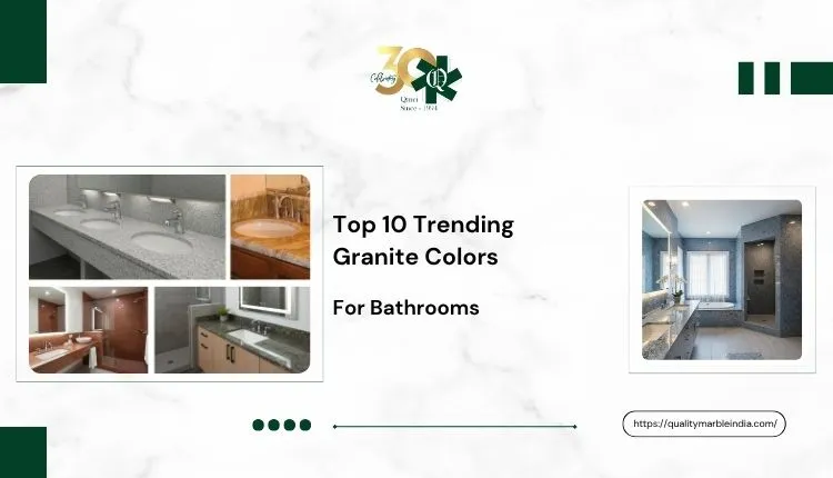 Top 10 Trending Granite Colors for Bathrooms