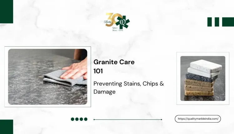 Granite Care 101: Preventing Stains, Chips, and Damage in 2026