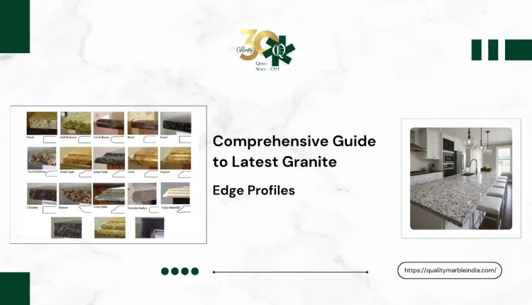 Comprehensive Guide to Latest Granite Edge Profiles 2026